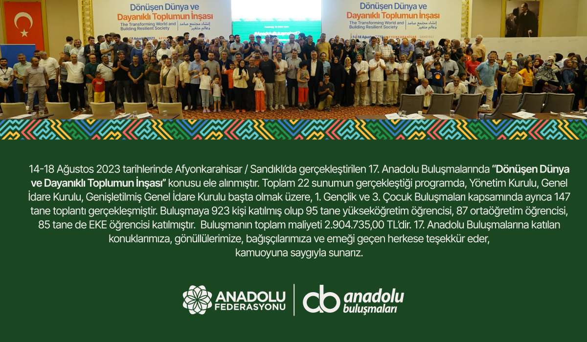 17.Anadolu Buluşmalarına katılan konuklarımıza, gönüllülerimize, bağışçılarımıza ve emeği geçen herkese teşekkür eder, kamuoyuna saygıyla sunarız